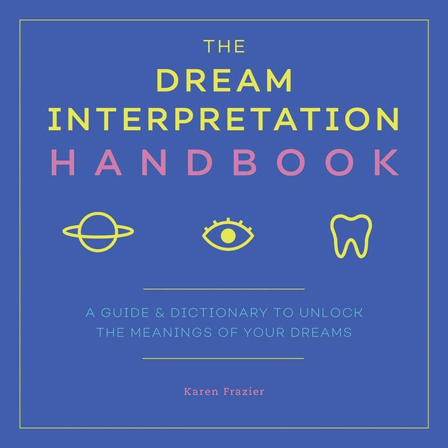 Dream Interpretation Handbook: A Guide and Dictionary to Unlock the Meanings of Your Dreams - Ingram