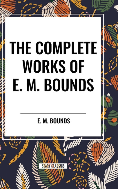 Complete Works of E. M. Bounds - Ingram