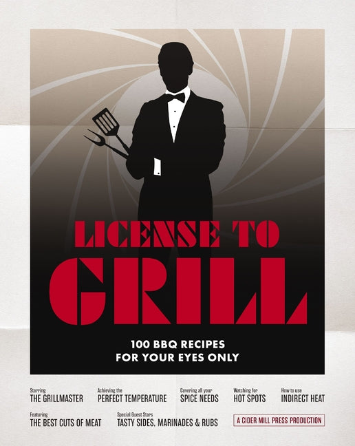 License to Grill: 100 BBQ Recipes for Your Eyes Only - Ingram