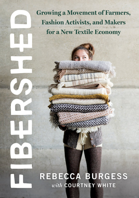 Fibershed: Growing a Movement of Farmers, Fashion Activists, and Makers for a New Textile Economy - Ingram