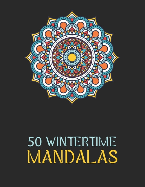 50 Wintertime Mandalas: An Adorable Winter Coloring Book, Featuring Christmas Season Mandala Art - Ingram