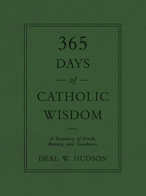 365 Days of Catholic Wisdom: A Treasury of Truth, Beauty, and Goodness - Ingram