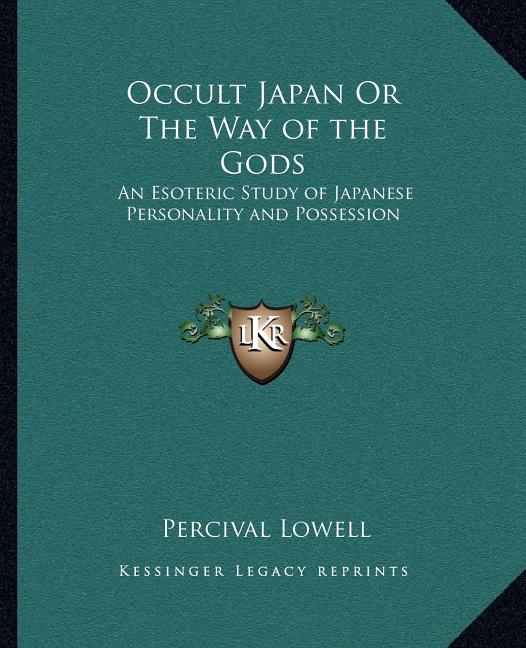 Occult Japan Or The Way of the Gods: An Esoteric Study of Japanese Personality and Possession - Ingram