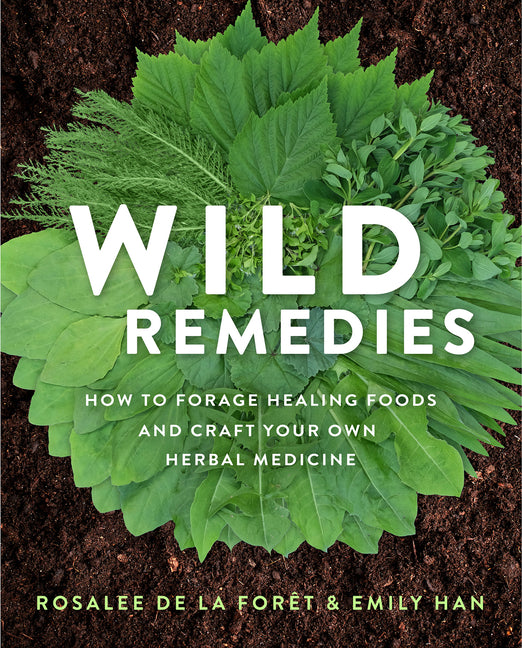 Wild Remedies: How to Forage Healing Foods and Craft Your Own Herbal Medicine - Ingram