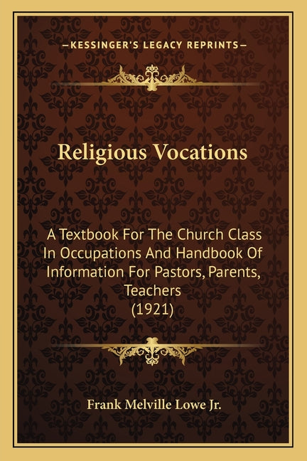 Religious Vocations: A Textbook For The Church Class In Occupations And Handbook Of Information For Pastors, Parents, Teachers (1921) - Ingram