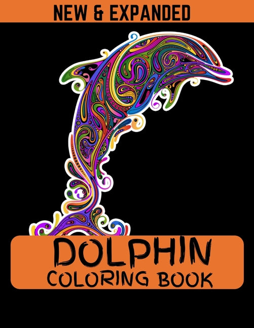 Dolphin Coloring Book (New & Expanded): Coloring Book Of Dolphins Featuring 38 Dolphin Designs in a Variety of Patterns for kids boys and girls - Ingram