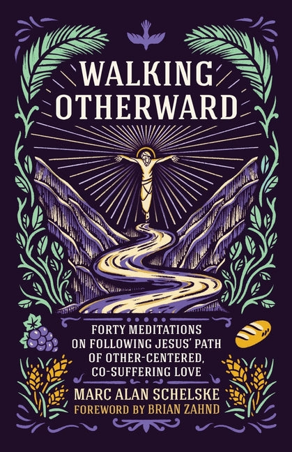 Walking Otherward: Forty Meditations on Following Jesus' Path of Other-centered, Co-suffering Love - Ingram