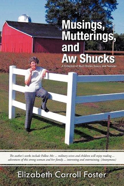 Musings, Mutterings, and Aw Shucks: A Collection of Short Stories, Essays, and Features - Ingram