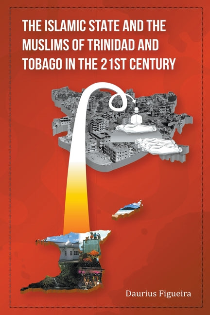 Islamic State and the Muslims of Trinidad and Tobago in the 21st Century - Ingram
