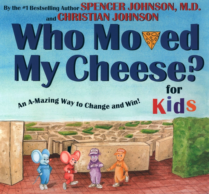 Who Moved My Cheese? for Kids: An A-Mazing Way to Change and Win! - Ingram