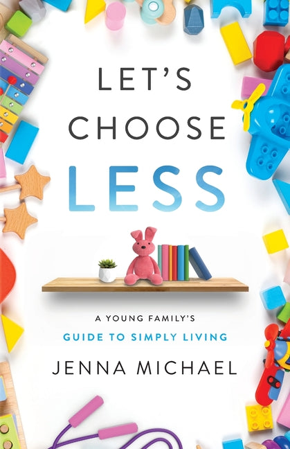 Let's Choose Less: A Young Family's Guide to Simply Living - Ingram