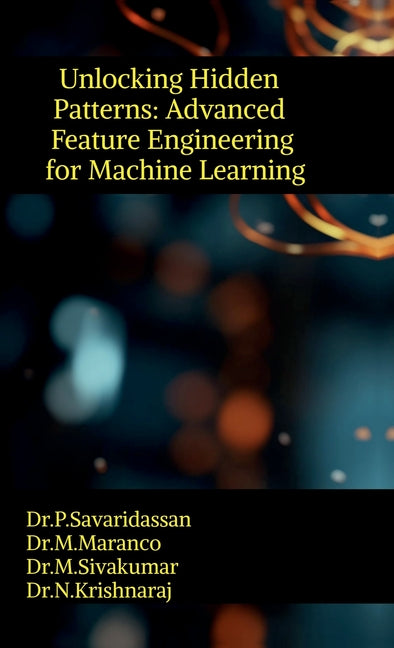 Unlocking Hidden Patterns: Advanced Feature Engineering for Machine Learning - Ingram