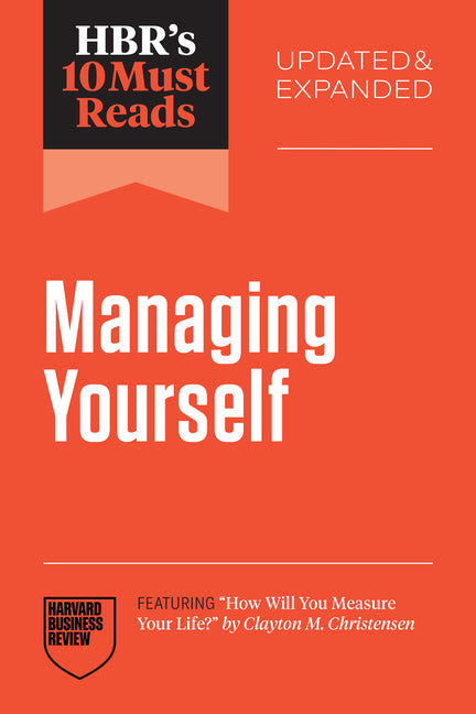 Hbr's 10 Must Reads on Managing Yourself, Updated and Expanded (Featuring How Will You Measure Your Life? by Clayton M. Christensen) - Ingram