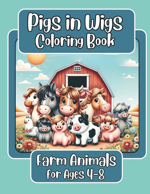 Pigs in Wigs Farm Animals Coloring Book for Ages 4-8: Farm Animals with Fabulous Hair, Creative Coloring Fun for Children featuring Pigs, Dogs, Cats, - Ingram