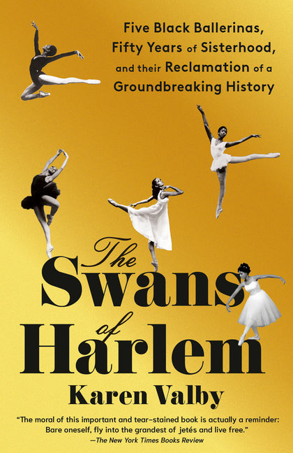Swans of Harlem: Five Black Ballerinas, Fifty Years of Sisterhood, and Their Reclamation of a Groundbreaking History - Ingram