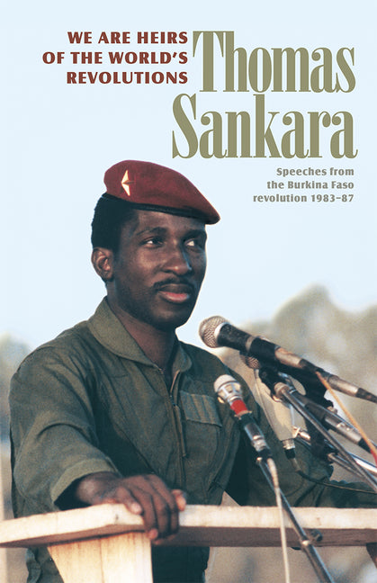 We Are Heirs of the World's Revolutions: Speeches from the Burkina Faso Revolution 1983-87 (Revised) - Ingram