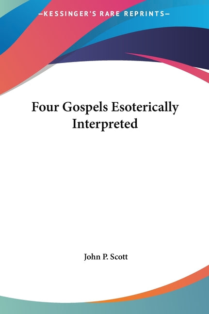 Four Gospels Esoterically Interpreted - Ingram