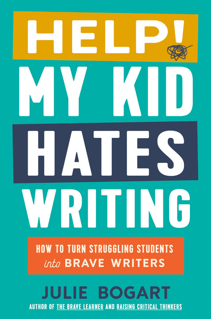 Help! My Kid Hates Writing: How to Turn Struggling Students Into Brave Writers - Ingram
