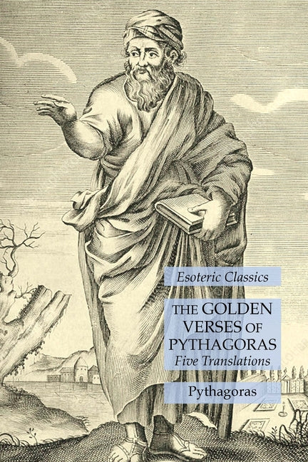 Golden Verses of Pythagoras: Five Translations: Esoteric Classics - Ingram
