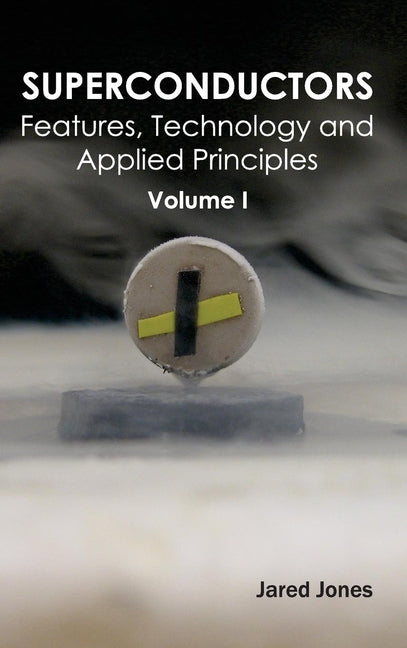 Superconductors: Volume I (Features, Technology and Applied Principles) - Ingram