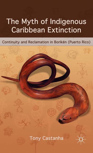 Myth of Indigenous Caribbean Extinction: Continuity and Reclamation in Borikén (Puerto Rico) (2011) - Ingram