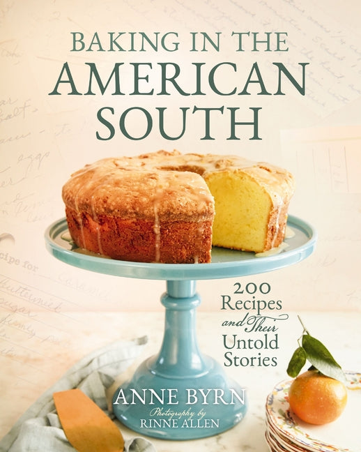 Baking in the American South: 200 Recipes and Their Untold Stories (a Definitive Guide to Southern Baking) - Enjoy Fresh Homemade Baked Goods - The Pe - Ingram