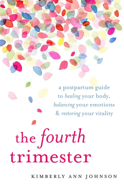 Fourth Trimester: A Postpartum Guide to Healing Your Body, Balancing Your Emotions, and Restoring Your Vitality - Ingram