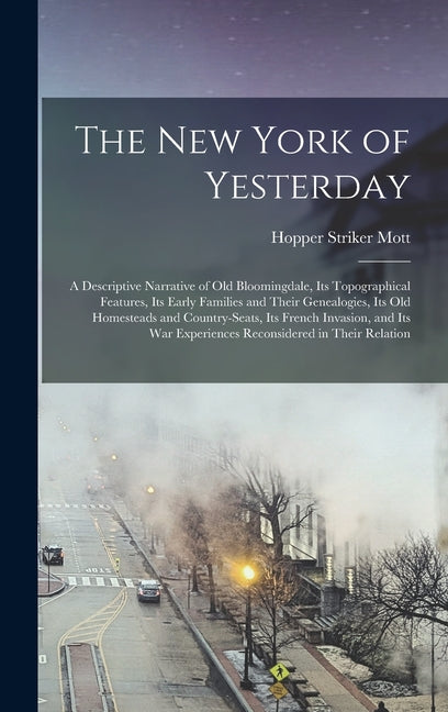 New York of Yesterday; a Descriptive Narrative of old Bloomingdale, its Topographical Features, its Early Families and Their Genealogies, its old Home - Ingram