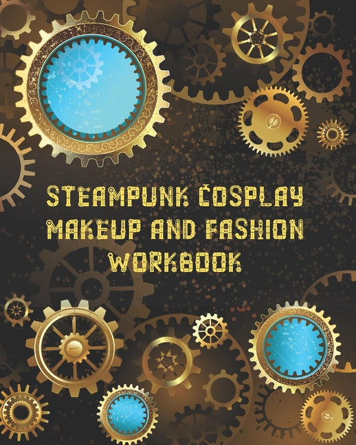 Steampunk Cosplay Makeup and Fashion Workbook: Female Character Costume Sketch Models and Makeup Prompts - Ingram