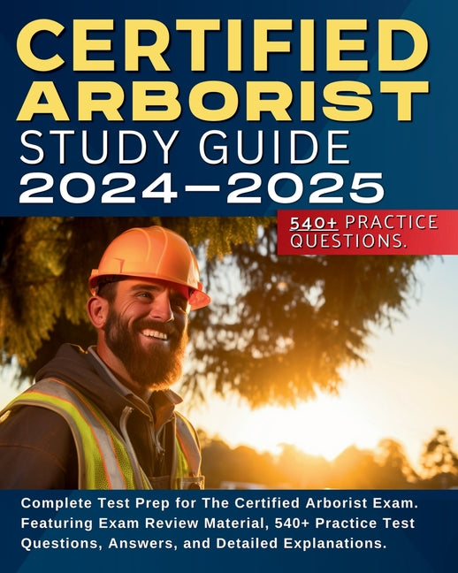 Certified Arborist Study Guide: Complete Test Prep for The Certified Arborist Exam. Featuring Exam Review Material, 540+ Practice Test Questions, Answ - Ingram