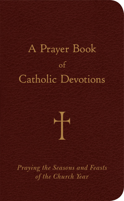 Prayer Book of Catholic Devotions: Praying the Seasons and Feasts of the Church Year - Ingram
