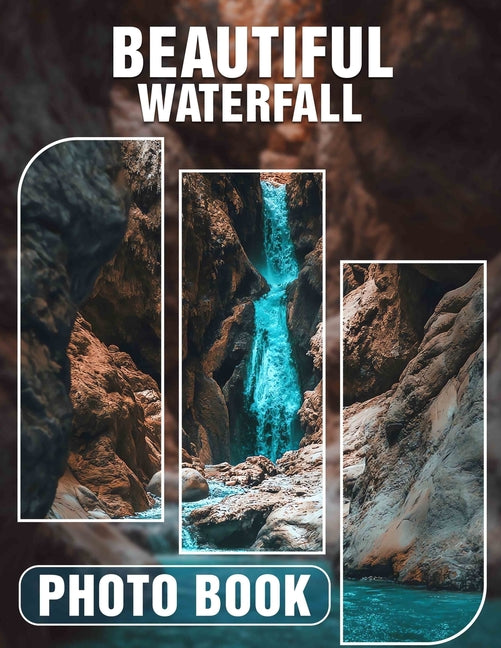 Beautiful Waterfall Photo Book: Stunning Captures Of Nature's Cascading Wonders Featuring 40 Breathtaking Scenes - Ingram
