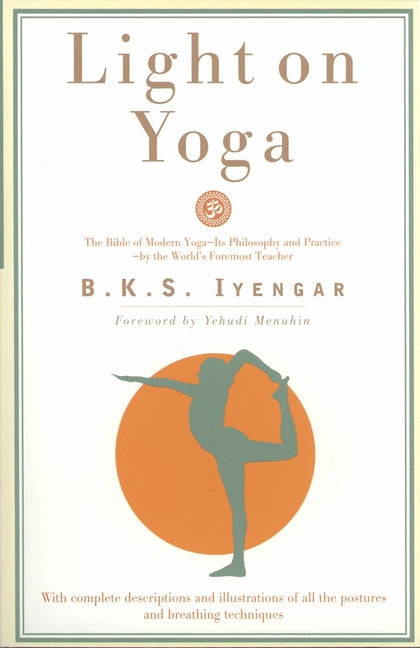 Light on Yoga: The Bible of Modern Yoga - Its Philosophy and Practice - By the World's Foremost Teacher (Revised) - Ingram