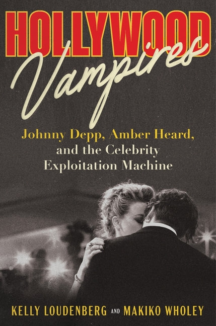 Hollywood Vampires: Johnny Depp, Amber Heard, and the Celebrity Exploitation Machine - Ingram