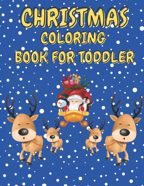 Christmas Coloring Book for Toddler: 86 Beautiful Illustrated Pages to Color featuring Santa Claus, Reindeer, Snowmen, Christmas Gifts and More! - Ingram