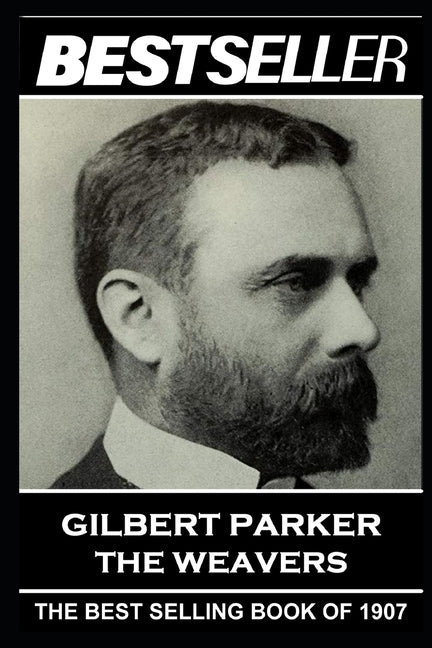 Gilbert Parker - The Weavers: The Bestseller of 1907 - Ingram