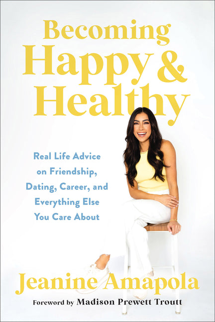 Becoming Happy & Healthy: Real Life Advice on Friendship, Dating, Career, and Everything Else You Care about - Ingram