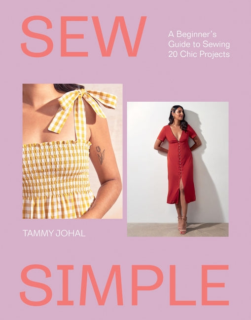 Sew Simple: A Beginner's Guide to Sewing 20 Chic Projects - Ingram