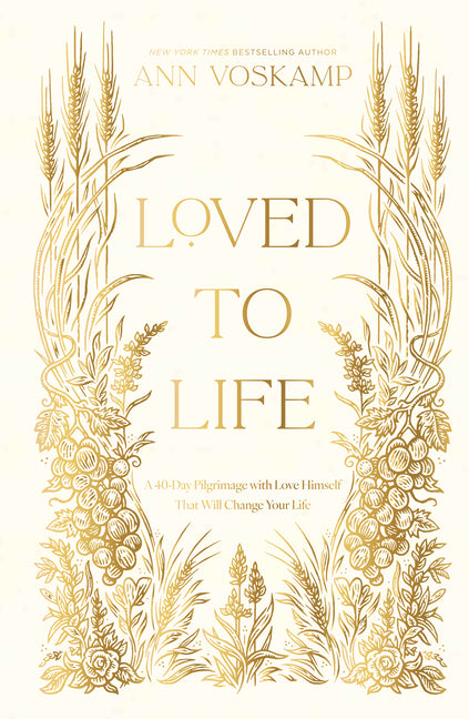 Loved to Life: A 40-Day Pilgrimage with Love Himself That Will Change Your Life - Ingram