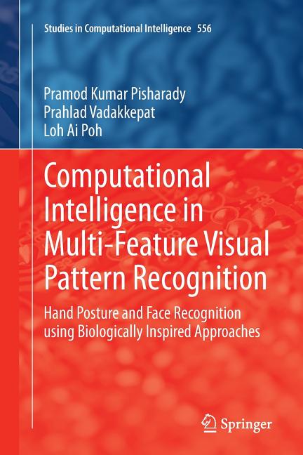 Computational Intelligence in Multi-Feature Visual Pattern Recognition: Hand Posture and Face Recognition Using Biologically Inspired Approaches (Soft - Ingram