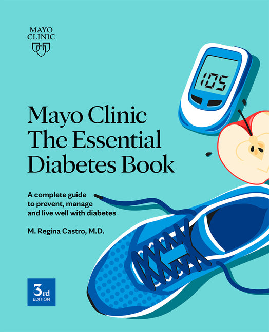 Mayo Clinic the Essential Diabetes Book: A Complete Guide to Prevent, Manage and Live with Diabetes - Ingram