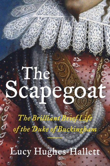 Scapegoat: The Brilliant Brief Life of the Duke of Buckingham - Ingram
