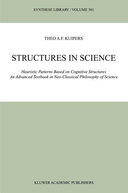 Structures in Science: Heuristic Patterns Based on Cognitive Structures an Advanced Textbook in Neo-Classical Philosophy of Science - Ingram