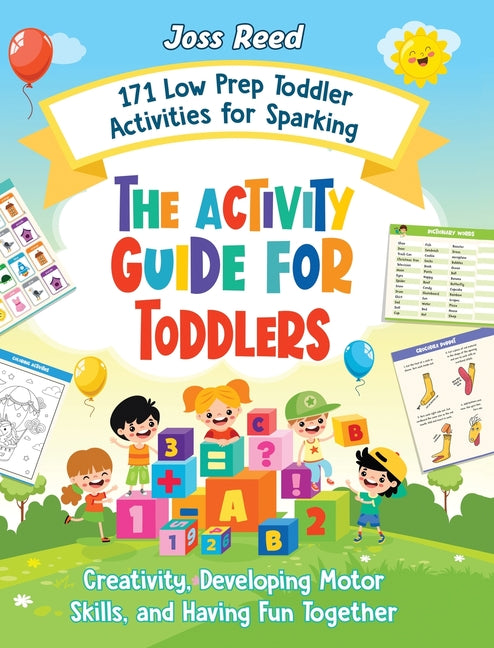 Activity Guide for Toddlers: 171 Low Prep Toddler Activities for Sparking Creativity, Developing Motor Skills, and Having Fun Together - Ingram