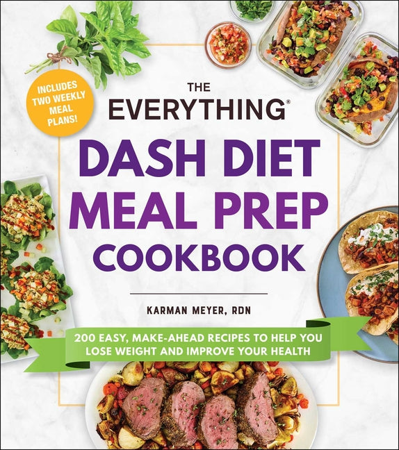 Everything Dash Diet Meal Prep Cookbook: 200 Easy, Make-Ahead Recipes to Help You Lose Weight and Improve Your Health - Ingram