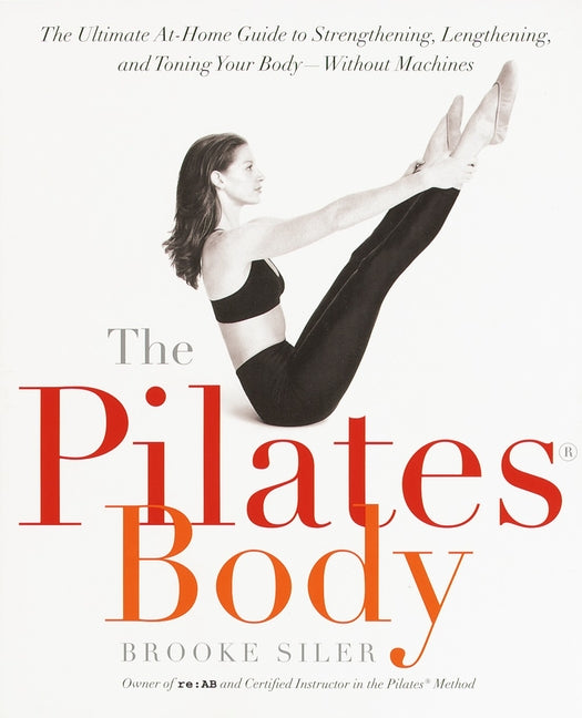 Pilates Body: The Ultimate At-Home Guide to Strengthening, Lengthening, and Toning Your Body--Without Machines - Ingram