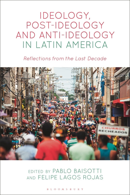 Ideology, Post-Ideology and Anti-Ideology in Latin America: Reflections from the Last Decade - Ingram