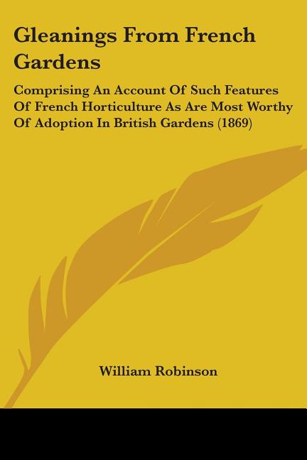 Gleanings From French Gardens: Comprising An Account Of Such Features Of French Horticulture As Are Most Worthy Of Adoption In British Gardens (1869) - Ingram