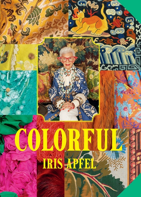 Iris Apfel: Colorful: A Treasure Trove of Inspiration, Influences, and Ideas - Ingram