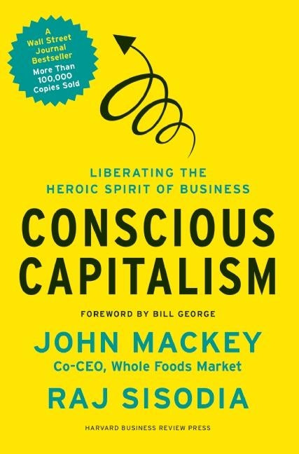 Conscious Capitalism: Liberating the Heroic Spirit of Business - Ingram